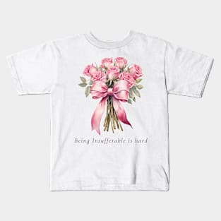 Being Insufferable is hard - Flowers Kids T-Shirt